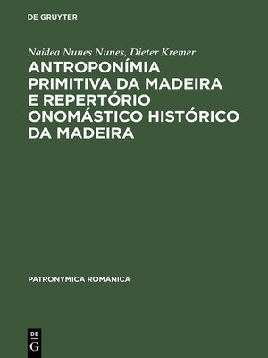 cover image of Antroponímia primitiva da Madeira e Repertório onomástico histórico da Madeira